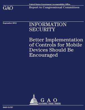 Better Implementation of Controls for Mobile Devices Should Be Encouraged de U S Government Accountability Office