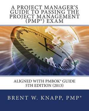 A Project Manager's Guide to Passing the Project Management (Pmp) Exam de Brent W. Knapp