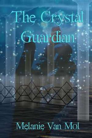 The Crystal Guardian de Melanie Van Mol