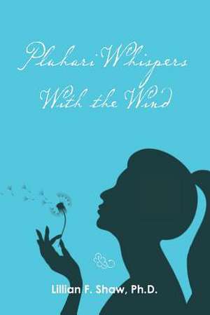 Pluhari Whispers with the Wind de Shaw Ph. D., Lillian F.