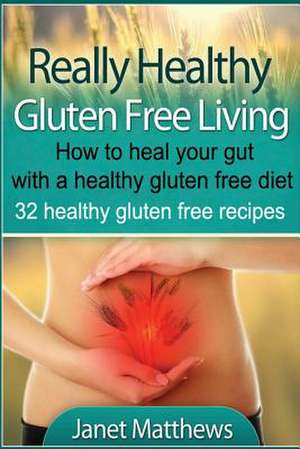 Really Healthy Gluten Free Living de Janet Matthews