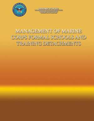 Management of Marine Corps Formal Schools and Training Detachments de Department Of the Navy