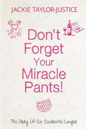 Don't Forget Your Miracle Pants! de MS Jackie Taylor-Justice