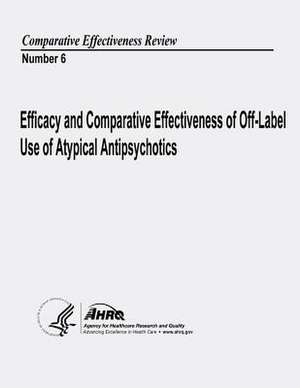 Efficacy and Comparative Effectiveness of Off-Label Use of Atypical Antipsychotics de U. S. Department of Heal Human Services