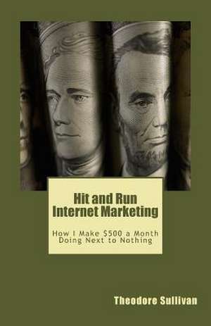 Hit and Run Internet Marketing de Theodore Sullivan