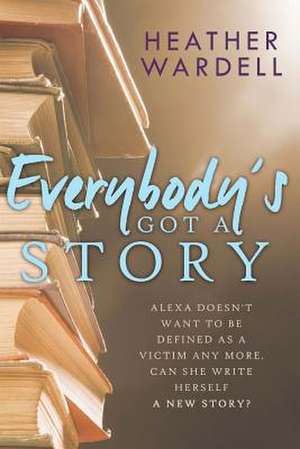 Everybody's Got a Story de Heather Wardell