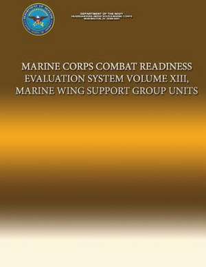 Marine Corps Combat Readiness Evaluation System Volume XIII, Marine Wing Support Group Units de Department Of the Navy