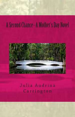 A Second Chance--A Mother's Day Novel de Julia Audrina Carrington