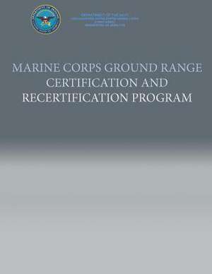 Marine Corps Ground Range Certification and Recertification Program de Department Of the Navy