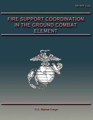 Fire Support Coordination in the Ground Combat Element de U. S. Marine Corps