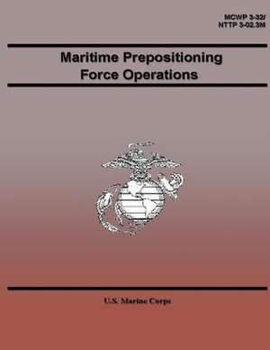 Maritime Prepositioning Force Operations de U. S. Marine Corps