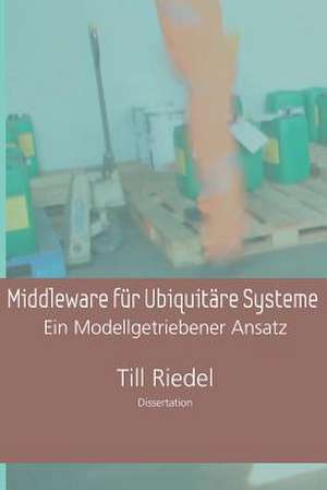 Middleware Fur Ubiquitare Systeme de Till Riedel