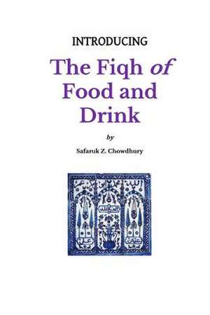 Introducing the Fiqh of Food and Drink de Safaruk Z. Chowdhury