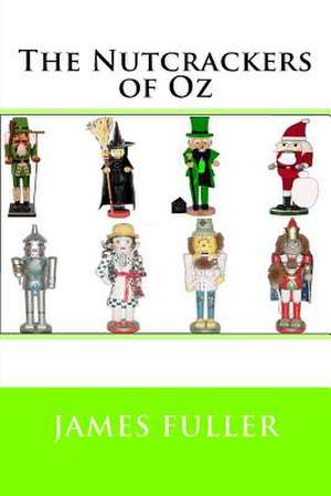 The Nutcrackers of Oz de James L. Fuller