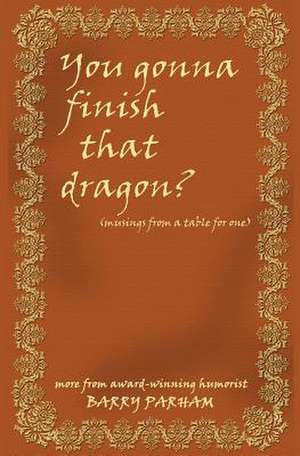 You Gonna Finish That Dragon? de Barry Parham