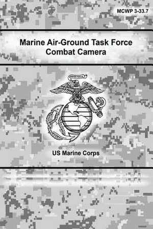 Marine Air-Ground Task Force Combat Camera de U. S. Marine Corps