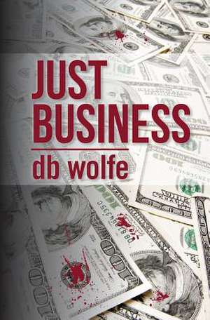 Just Business de D. B. Wolfe