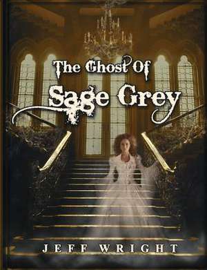 The Ghost of Sage Grey de MR Jeff Thomas Wright