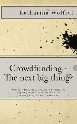 Crowdfunding - The Next Big Thing? de Katharina Wolfrat