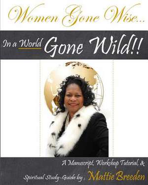 Women Gone Wise in a World Gone Wild de Mattie Breeden