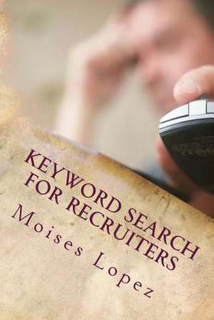 Keyword Search for Recruiters de Moises Lopez MR