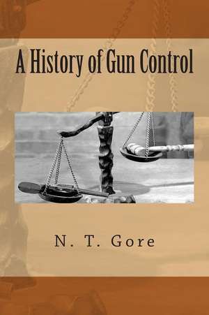 A History of Gun Control de N. T. Gore