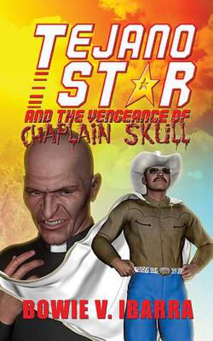 Tejano Star and the Vengeance of Chaplain Skull de Bowie V. Ibarra