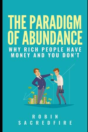 The Paradigm of Abundance de Robin Sacredfire