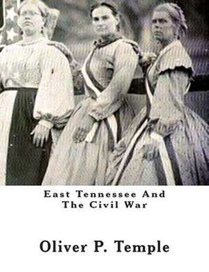 East Tennessee and the Civil War de Oliver P. Temple