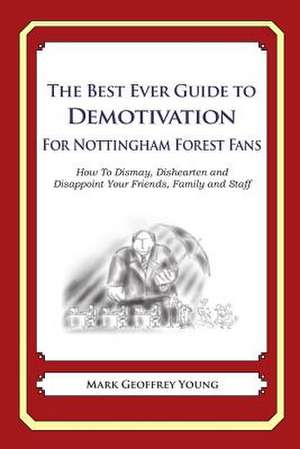 The Best Ever Guide to Demotivation for Nottingham Forest Fans de Mark Geoffrey Young