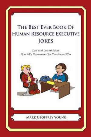 The Best Ever Book of Human Resource Executive Jokes de Mark Geoffrey Young