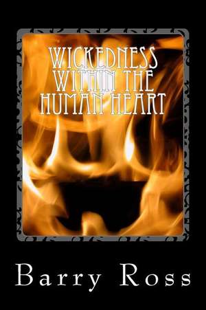 Wickedness Within the Human Heart de Barry Ross