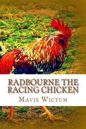 Radbourne the Racing Chicken de Mavis Wictum