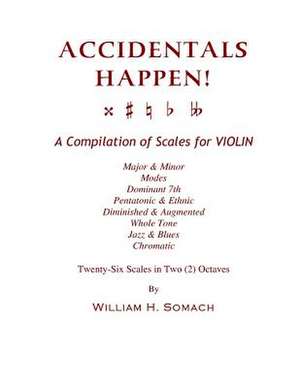 Accidentals Happen! a Compilation of Scales for Violin in Two Octaves de Somach, William H.