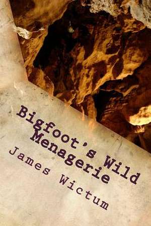 Bigfoot's Wild Menagerie de James Wictum