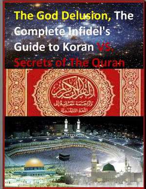 The God Delusion, the Complete Infidel's Guide to Koran vs. Secrets of the Quran de Faisal Fahim