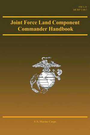 Joint Force Land Component Commander Handbook de U. S. Marine Corps