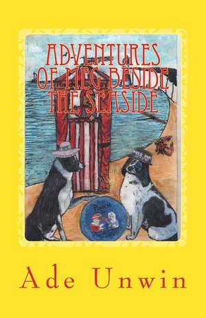 Adventures of Meg Beside the Seaside de Ade Unwin