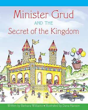 Minister Grud and the Secret of the Kingdom de Barbara a. Williams