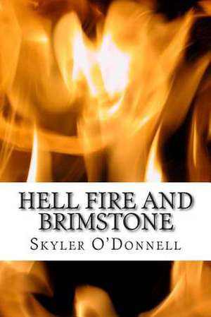 Hell Fire and Brimstone de Skyler J. O'Donnell