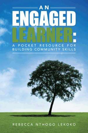 An Engaged Learner: A Pocket Resource for Building Community Skills de Rebecca Nthogo Lekoko