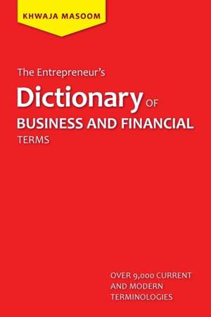 The Entrepreneur's Dictionary of Business and Financial Terms de Khwaja Masoom