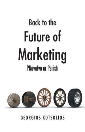 Back to the Future of Marketing de Georgios Kotsolios