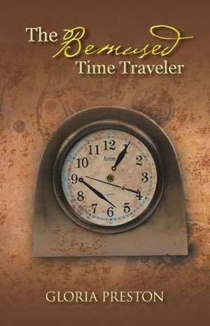 The Bemused Time Traveler de Gloria Preston