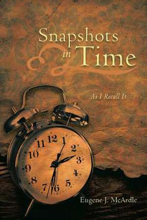 Snapshots in Time de Eugene J. McArdle