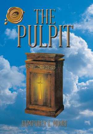 The Pulpit de Humphrey L. Moore