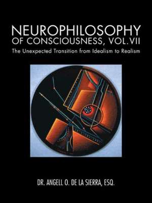 Neurophilosophy of Consciousness, Vol.VII de Angell O. De La Sierra