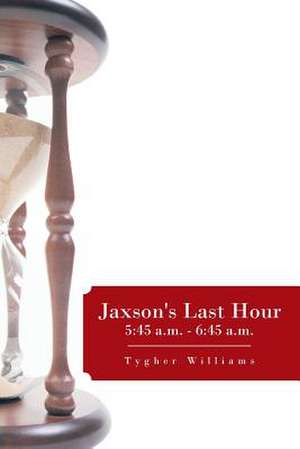 Jaxson's Last Hour de Tygher Williams