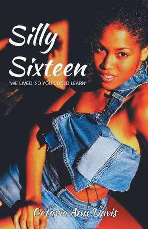 Silly Sixteen de Octavia Ann Davis