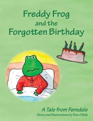 Freddy Frog and the Forgotten Birthday de Ree Gillett